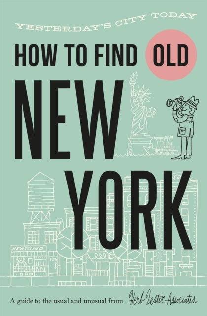 How To Find Old New York : Yesterday's city today-'9781739339760