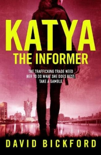 KATYA THE INFORMER : The trafficking trade need her to do what she does best.-'9781739399399