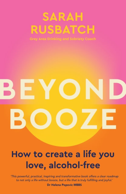 Beyond Booze : How to create a life you love, alcohol-free-'9781761500084