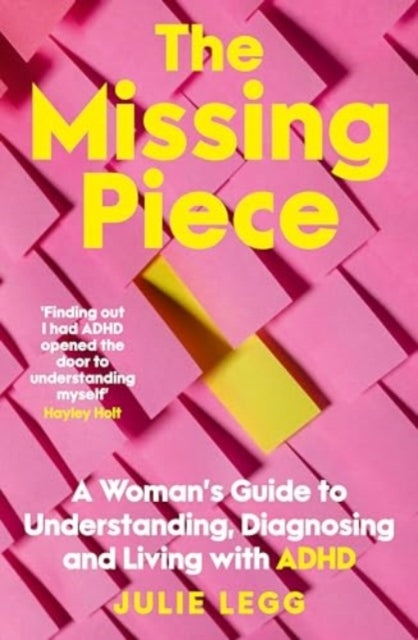 The Missing Piece : A Woman's Guide to Understanding, Diagnosing and Living with ADHD for readers of Gwendoline Smith and Chanelle Moriah-'9781775542469
