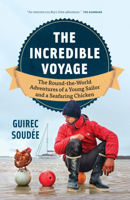 The Incredible Voyage : The Round-the-World Adventures of a Young Sailor and a Seafaring Chicken-'9781778402289
