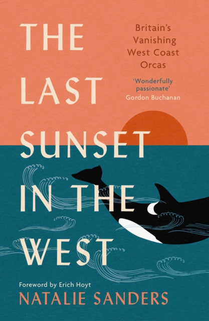 The Last Sunset in the West : Britain’s Vanishing West Coast Orcas (Fully Revised and Updated Edition)-'9781780278940