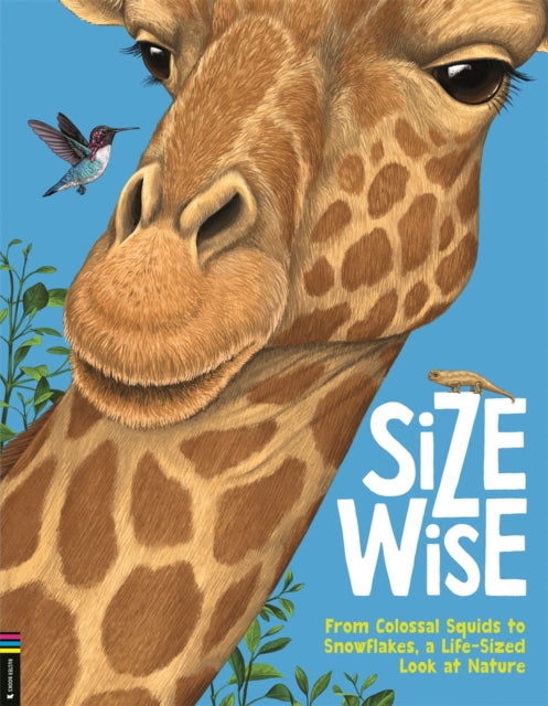 Size Wise : From Colossal Squids to Snowflakes, a Life-Sized Look at Nature-'9781780558240