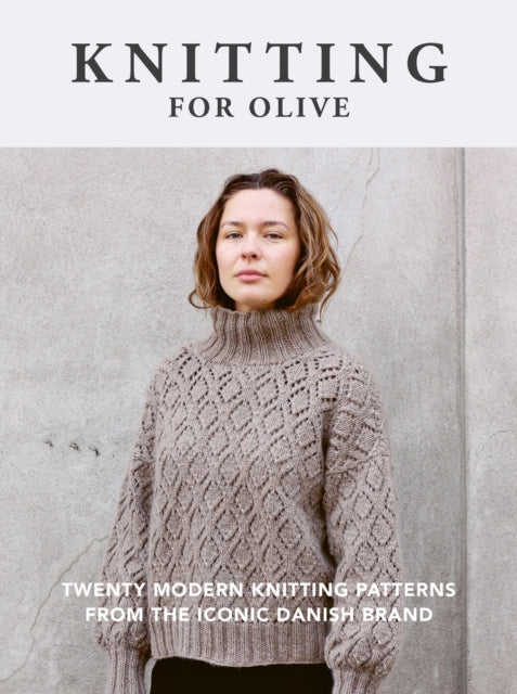 Knitting for Olive : Twenty modern knitting patterns from the iconic Danish brand-'9781781579152