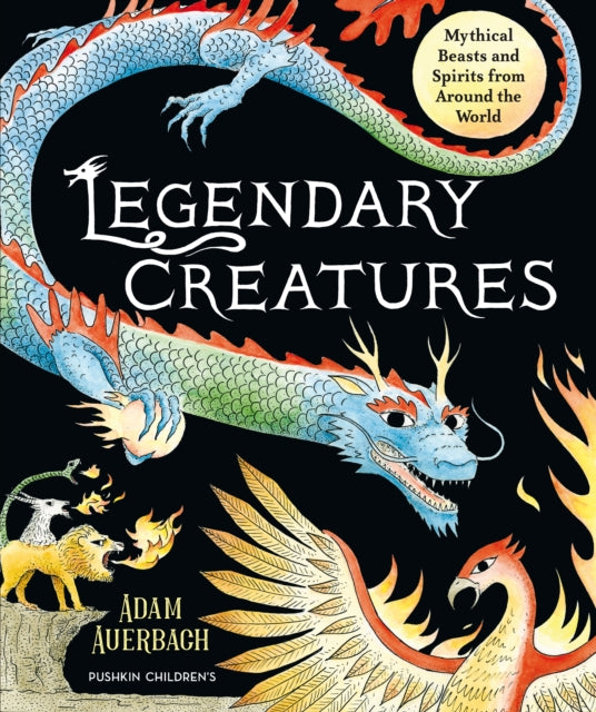 Legendary Creatures : Mythical Beasts and Spirits from Around the World-'9781782694212
