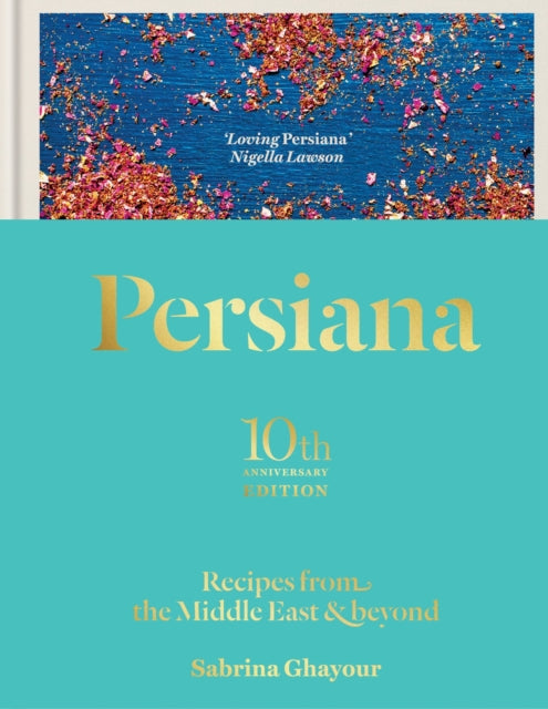 Persiana: Recipes from the Middle East & Beyond : The special gold-embellished 10th anniversary edition-'9781783256099