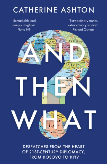 And Then What? : Despatches From the Heart of 21st-Century Diplomacy, From Kosovo to Kiev-'9781783967117