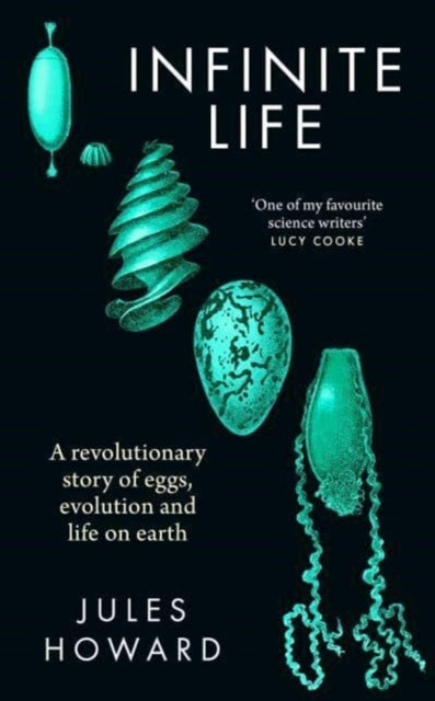 Infinite Life : A Revolutionary Story of Eggs, Evolution and Life on Earth-'9781783967773