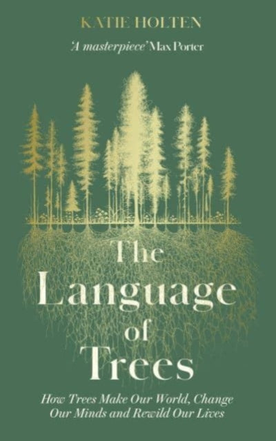The Language of Trees : How Trees Make Our World, Change Our Minds and Rewild Our Lives-'9781783967810