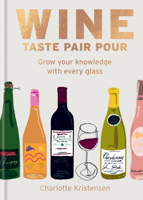 Wine:  Taste Pair Pour : Grow your knowledge with every glass-'9781784729288