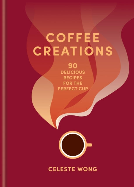 Coffee Creations : 90 delicious recipes for the perfect cup-'9781784729615