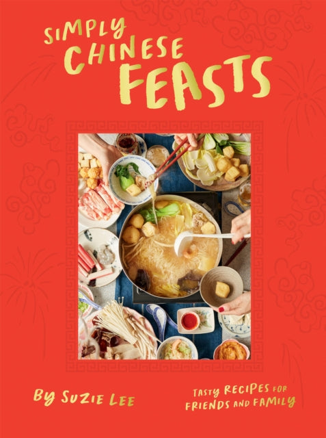 Simply Chinese Feasts : Tasty Recipes for Friends and Family-'9781784886769