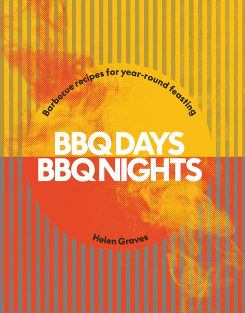BBQ Days, BBQ Nights : Barbecue Recipes for Year-Round Feasting-'9781784886806
