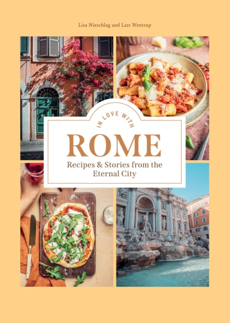 In Love with Rome : Recipes and Stories from the Eternal City-'9781784886936