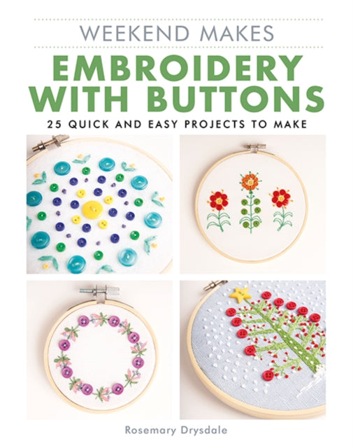 Weekend Makes: Embroidery with Buttons : 25 Quick and Easy Projects to Make-'9781784946456
