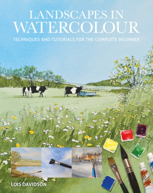 Landscapes in Watercolour : Techniques and Tutorials for the Complete Beginner-'9781784946838