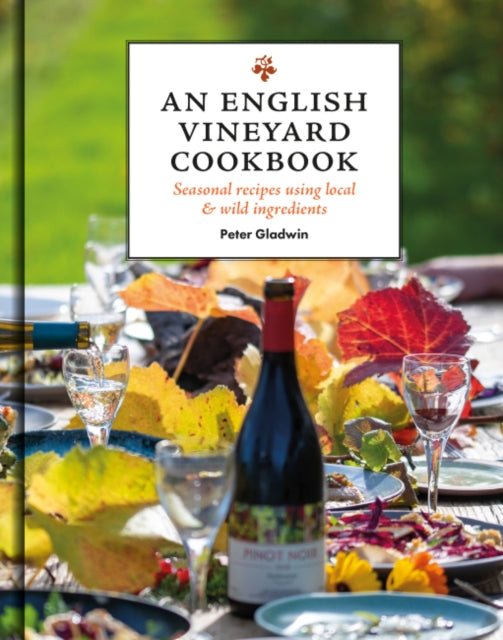 An English Vineyard Cookbook : Seasons, Recipes, Wines & Art-'9781784946852