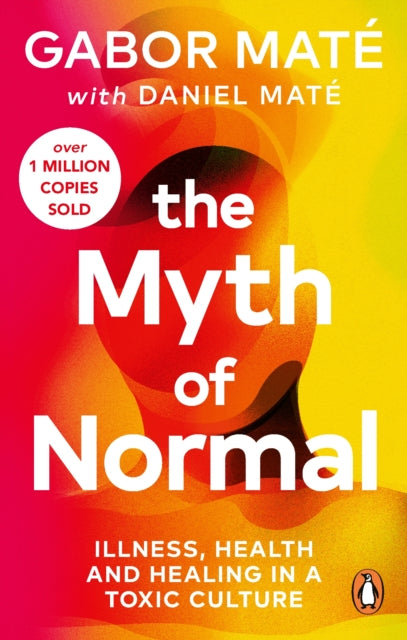 The Myth of Normal : Illness, health & healing in a toxic culture-'9781785042737