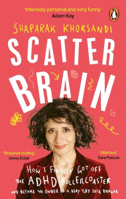 Scatter Brain : How I finally got off the ADHD rollercoaster and became the owner of a very tidy sock drawer-'9781785044205