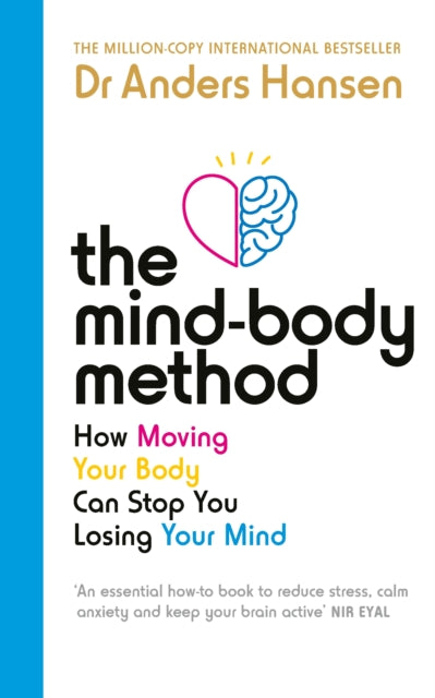 The Mind-Body Method : How Moving Your Body Can Stop You Losing Your Mind-'9781785044366