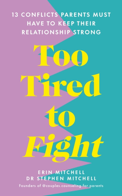 Too Tired to Fight : 13 Essential Conflicts Parents Must Have to Keep Their Relationship Strong-'9781785044717