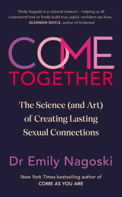 Come Together : The Science (and Art) of Creating Lasting Sexual Connections-'9781785044991