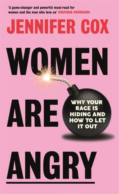 Women Are Angry : Why Your Rage is Hiding and How to Let it Out-'9781785120930
