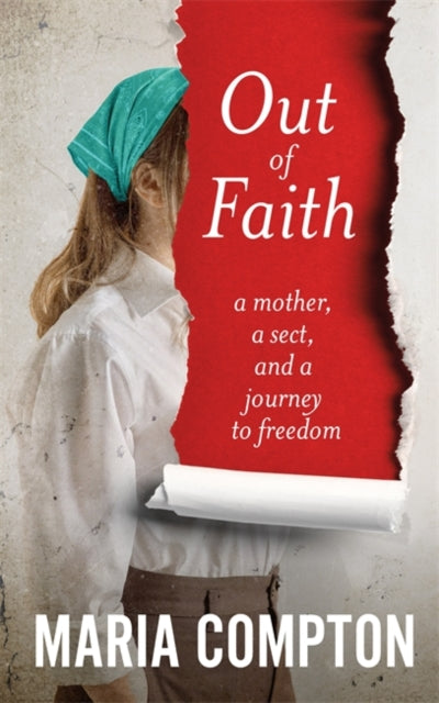 Out of Faith : A Mother, A Sect, And a Journey to Freedom-'9781785121821