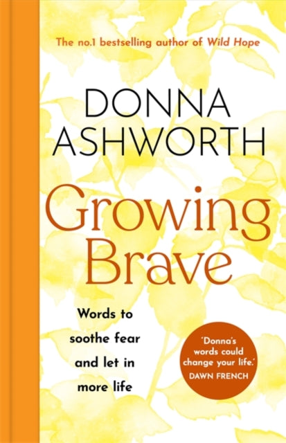 Growing Brave: Words to soothe fear and let in more life : THE UPLIFTING SUNDAY TIMES BESTSELLER-'9781785305184