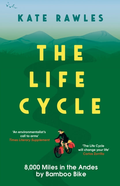 The Life Cycle : 8,000 Miles in the Andes by Bamboo Bike-'9781785788673