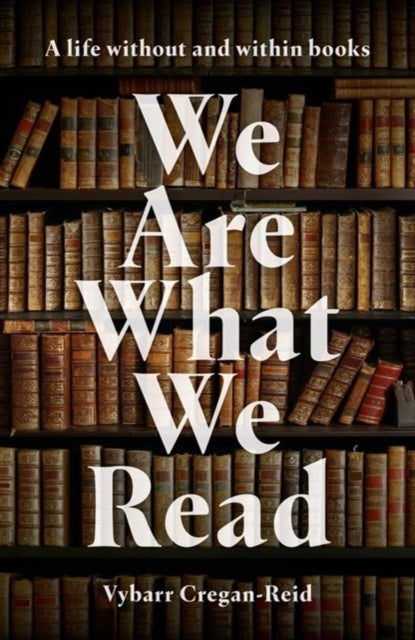 We Are What We Read : A Life Within and Without Books-'9781785908187