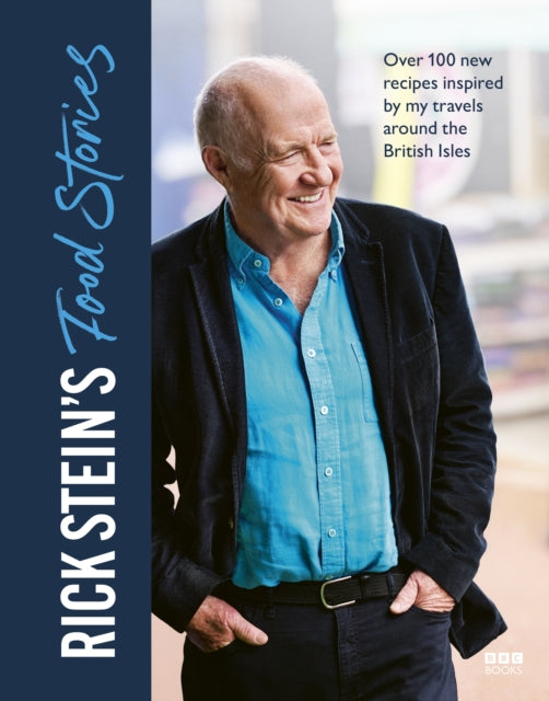 Rick Stein’s Food Stories : Over 100 New Recipes Inspired by my Travels Around the British Isles-'9781785948602