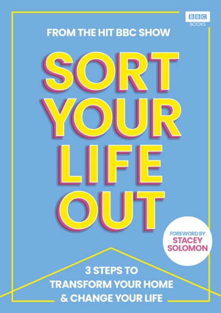SORT YOUR LIFE OUT : 3 Steps to Transform Your Home & Change Your Life-'9781785948671