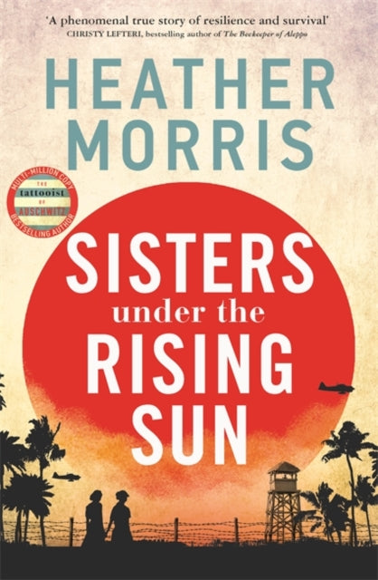 Sisters under the Rising Sun : A powerful story from the author of The Tattooist of Auschwitz-'9781786582218