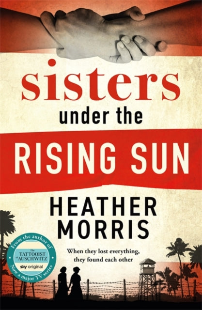 Sisters under the Rising Sun : A powerful story from the author of The Tattooist of Auschwitz-'9781786582256