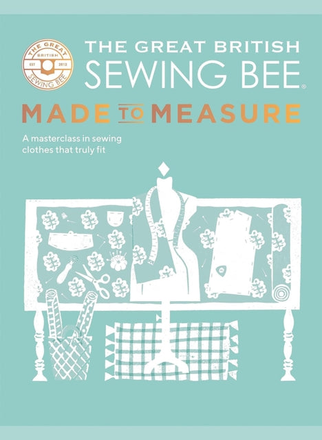 The Great British Sewing Bee: Made to Measure : A Masterclass in Sewing Clothes that Truly Fit-'9781787139534