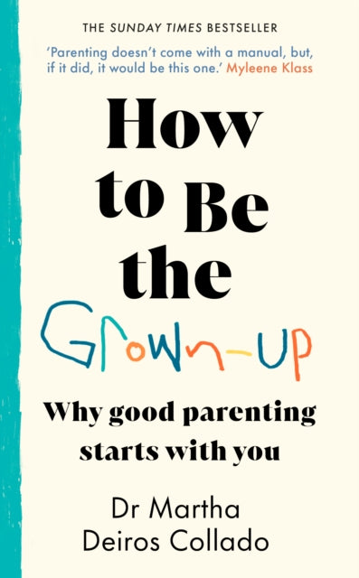 How to Be The Grown-Up : Why Good Parenting Starts with You-'9781787636880
