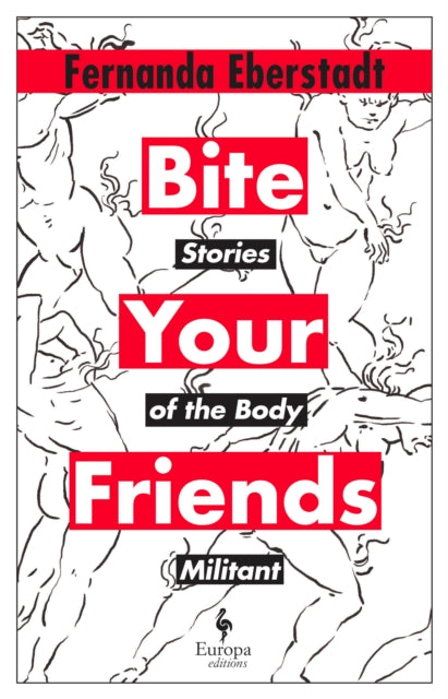 Bite Your Friends : Stories of the Body Militant-'9781787705029