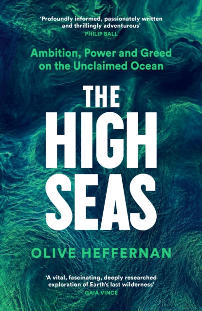 The High Seas : Ambition, Power and Greed on the Unclaimed Ocean-'9781788163576