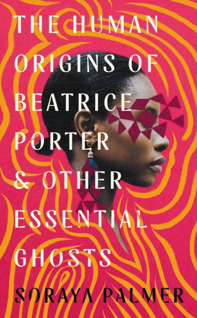 The Human Origins of Beatrice Porter and Other Essential Ghosts-'9781788168410