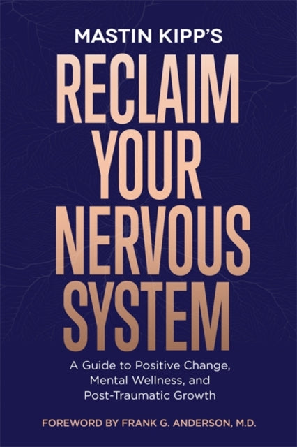 Reclaim Your Nervous System : A Guide to Positive Change, Mental Wellness and Post-Traumatic Growth-'9781788174954