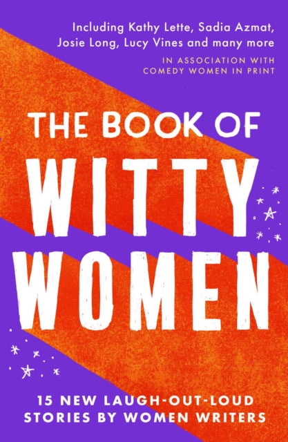 The Book of Witty Women : 15 new laugh-out-loud stories by women writers-'9781788424639