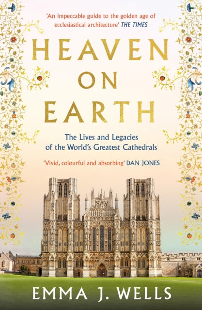 Heaven on Earth : The Lives and Legacies of the World's Greatest Cathedrals-'9781788541954