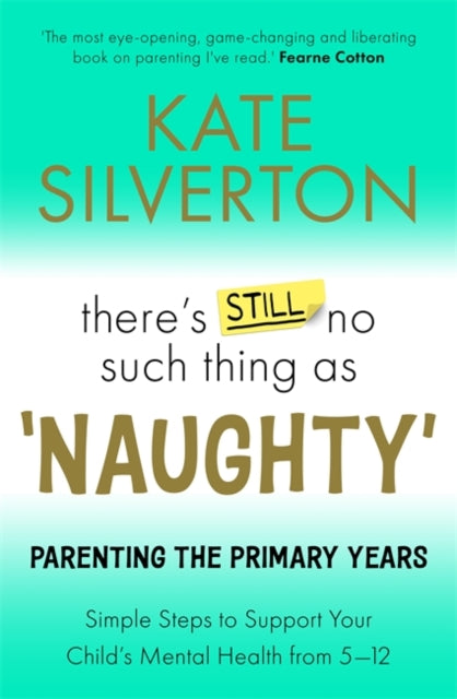 There's Still No Such Thing As 'Naughty' : Parenting the Primary Years – Simple Steps to Support Your Child's Mental Health from 5-12-'9781788706759