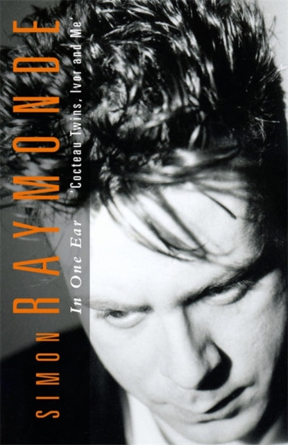 In One Ear : Cocteau Twins, Ivor Raymonde and Me-'9781788709385