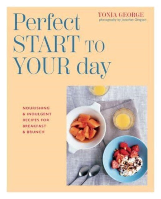 The Perfect Start to Your Day : Nourishing & Indulgent Recipes for Breakfast and Brunch-'9781788796026
