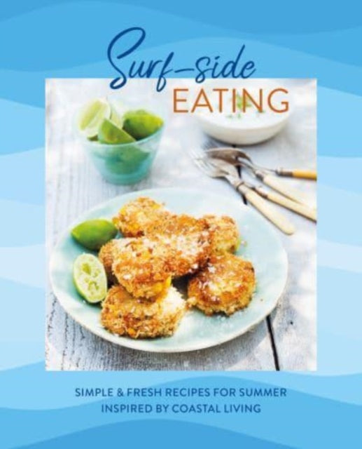 Surf-side Eating : Simple & Fresh Recipes for Summer Inspired by Coastal Living-'9781788796033
