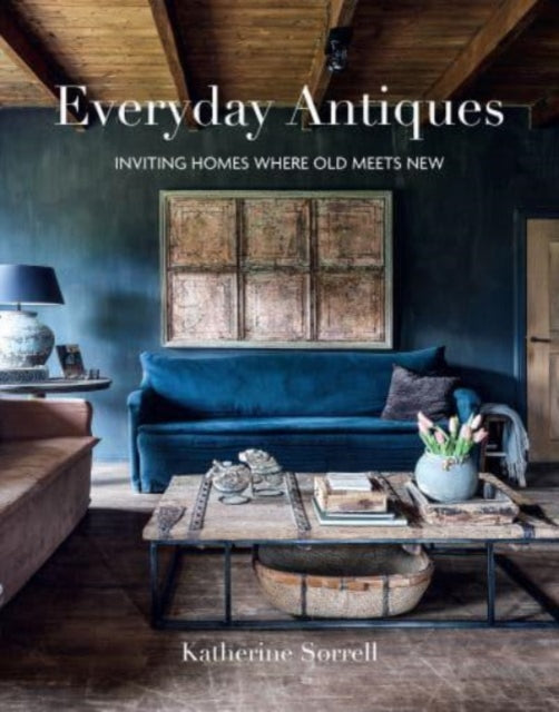 Everyday Antiques : Inviting Homes Where Old Meets New-'9781788796149
