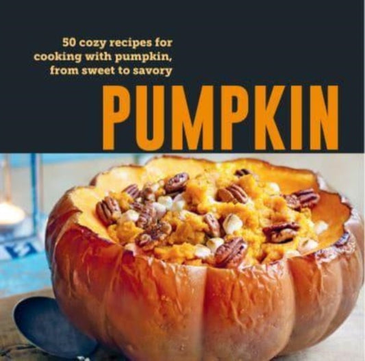 Pumpkin : 50 Cozy Recipes for Cooking with Pumpkin, from Savory to Sweet-'9781788796194
