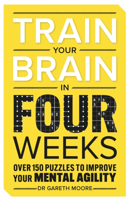 Train Your Brain in Four Weeks : Over 150 Puzzles to Improve Your Mental Agility-'9781789296877